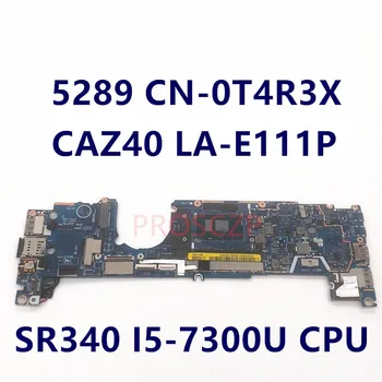 CN-0T4R3X 0T4R3X T4R3X Matična ploča ZA DELL Latitude 12 5289 13 7389 Matična ploča laptopa I5-7300U PROCESOR, 8 GB CAZ40 LA-E111P 100% Test